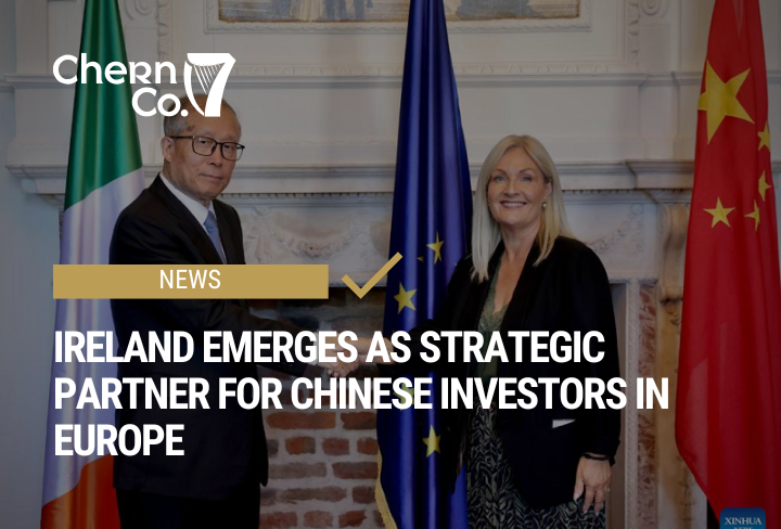 Ireland Emerges as Strategic Partner for Chinese Investors in Europe